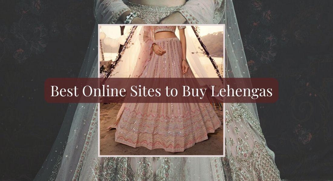 Best online sites to to buy lehengas